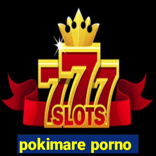 pokimare porno